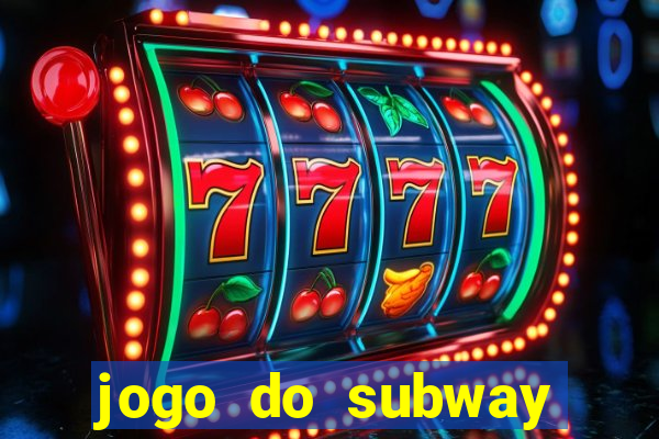 jogo do subway surf de ganhar dinheiro